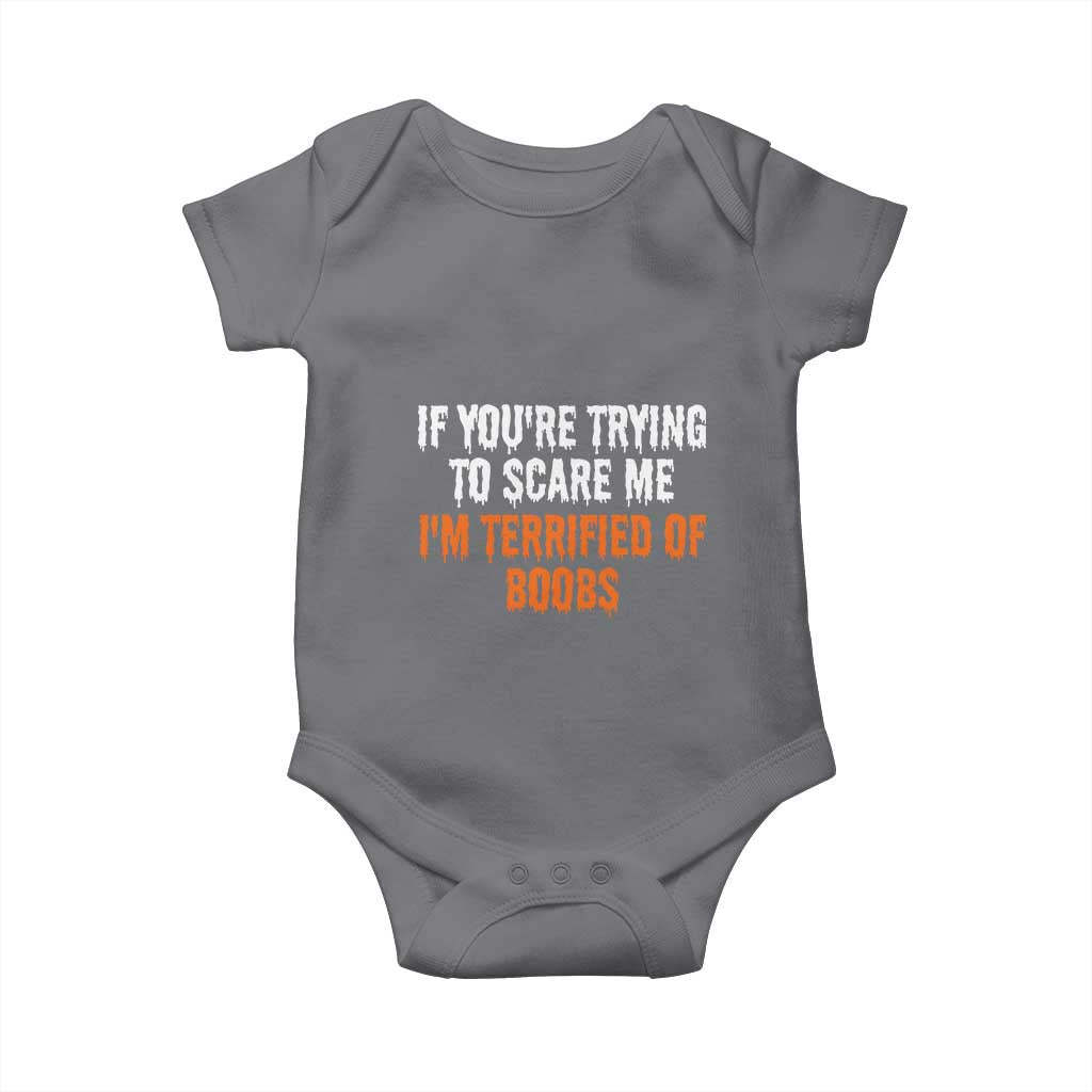 Funny Adult Humor Halloween Baby Onesie If You Are Trying To Scare Me I Am Terrified Of Boobs TS10 Charcoal Print Your Wear