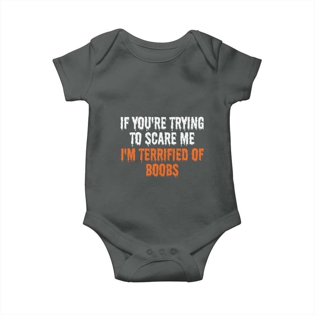 Funny Adult Humor Halloween Baby Onesie If You Are Trying To Scare Me I Am Terrified Of Boobs TS10 Dark Heather Print Your Wear