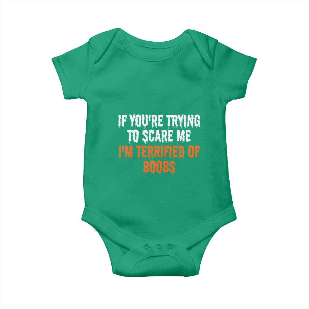 Funny Adult Humor Halloween Baby Onesie If You Are Trying To Scare Me I Am Terrified Of Boobs TS10 Irish Green Print Your Wear