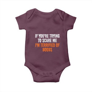 Funny Adult Humor Halloween Baby Onesie If You Are Trying To Scare Me I Am Terrified Of Boobs TS10 Maroon Print Your Wear