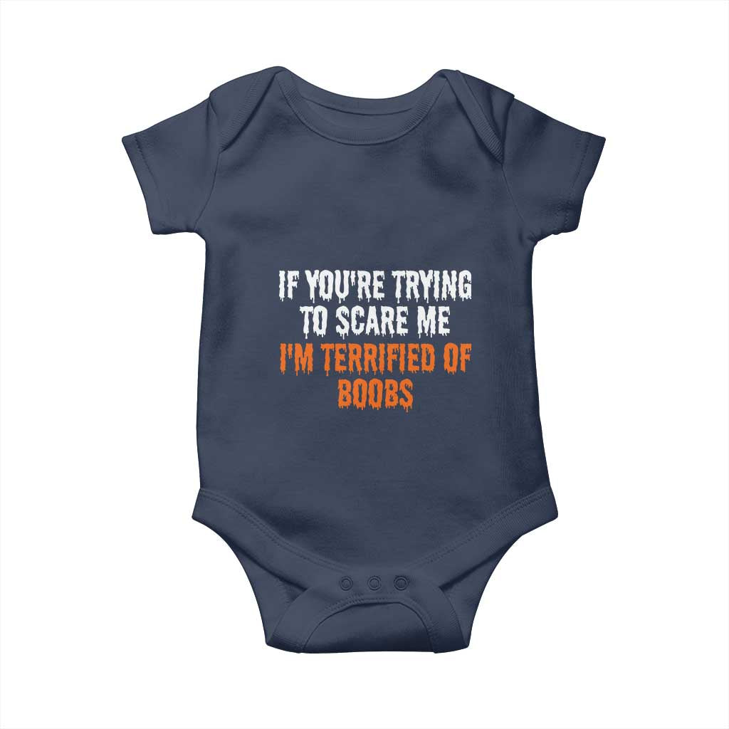 Funny Adult Humor Halloween Baby Onesie If You Are Trying To Scare Me I Am Terrified Of Boobs TS10 Navy Print Your Wear