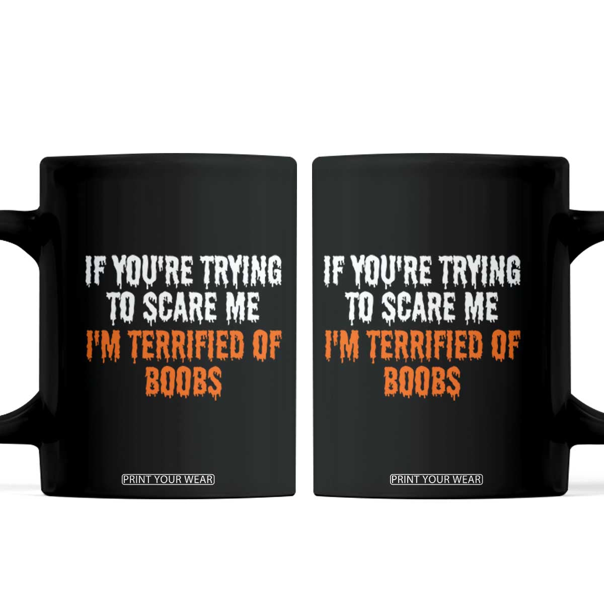 Funny Adult Humor Halloween Coffee Mug If You Are Trying To Scare Me I Am Terrified Of Boobs TS10 Black Print Your Wear