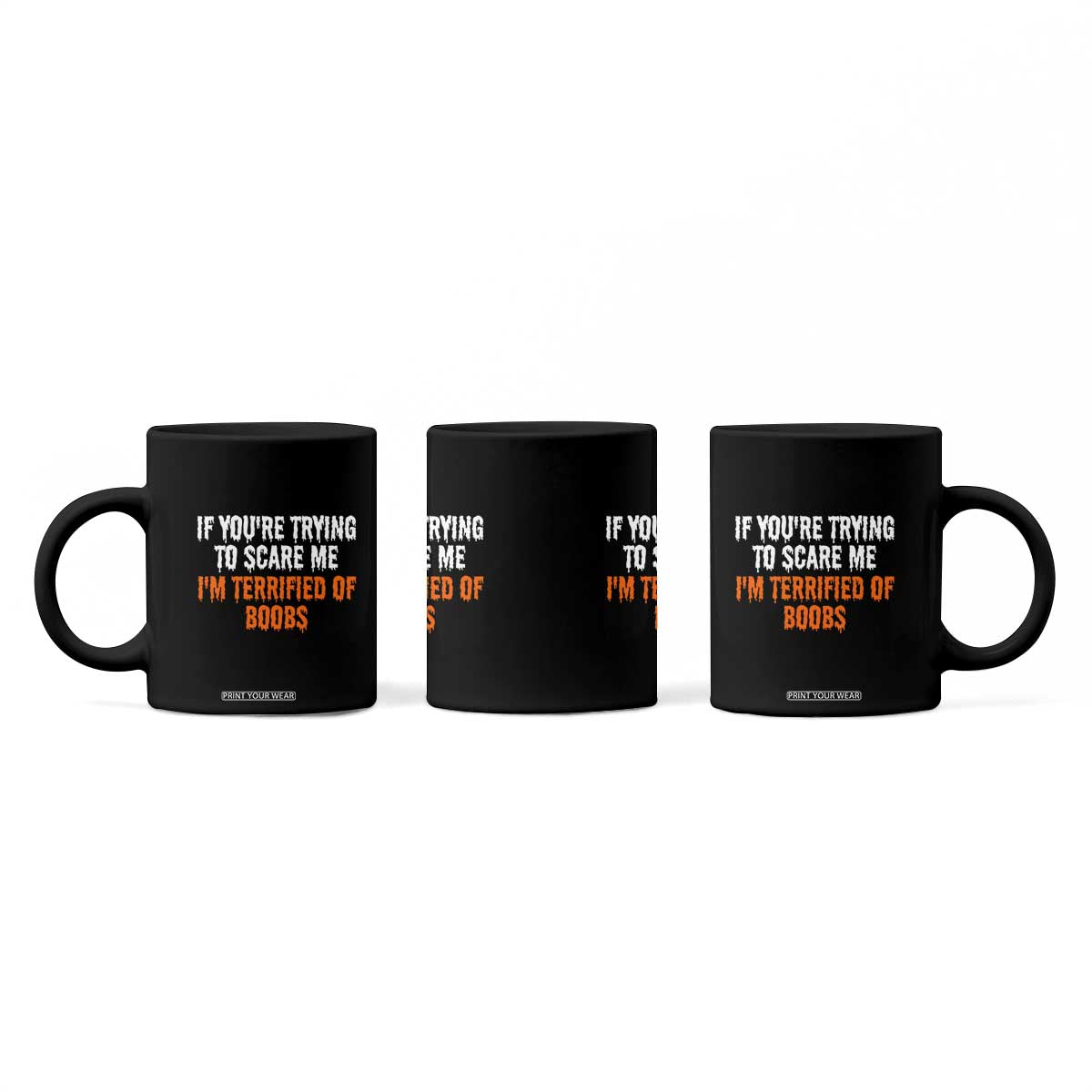 Funny Adult Humor Halloween Coffee Mug If You Are Trying To Scare Me I Am Terrified Of Boobs TS10 Print Your Wear