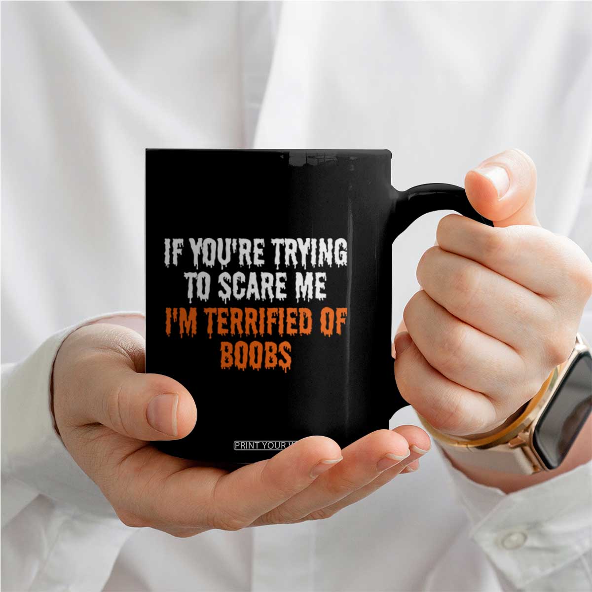 Funny Adult Humor Halloween Coffee Mug If You Are Trying To Scare Me I Am Terrified Of Boobs TS10 Print Your Wear
