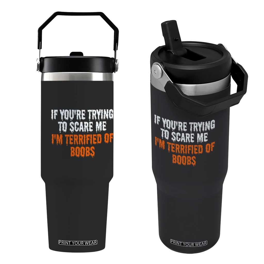 Funny Adult Humor Halloween Flip Straw Tumbler If You Are Trying To Scare Me I Am Terrified Of Boobs TS10 One Size: 30 oz Black Print Your Wear