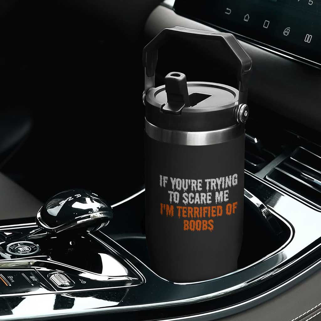 Funny Adult Humor Halloween Flip Straw Tumbler If You Are Trying To Scare Me I Am Terrified Of Boobs TS10 Print Your Wear