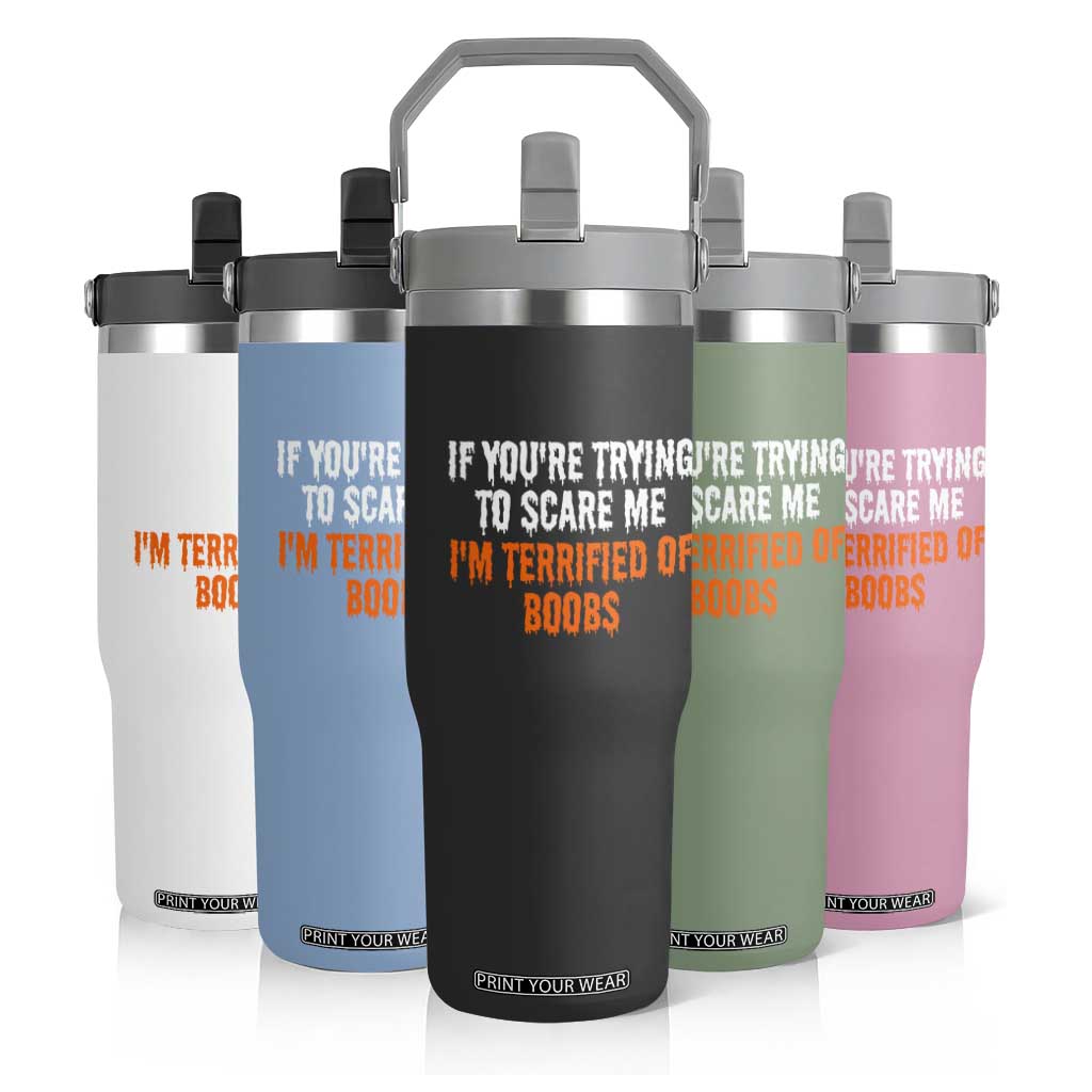 Funny Adult Humor Halloween Flip Straw Tumbler If You Are Trying To Scare Me I Am Terrified Of Boobs TS10 Print Your Wear