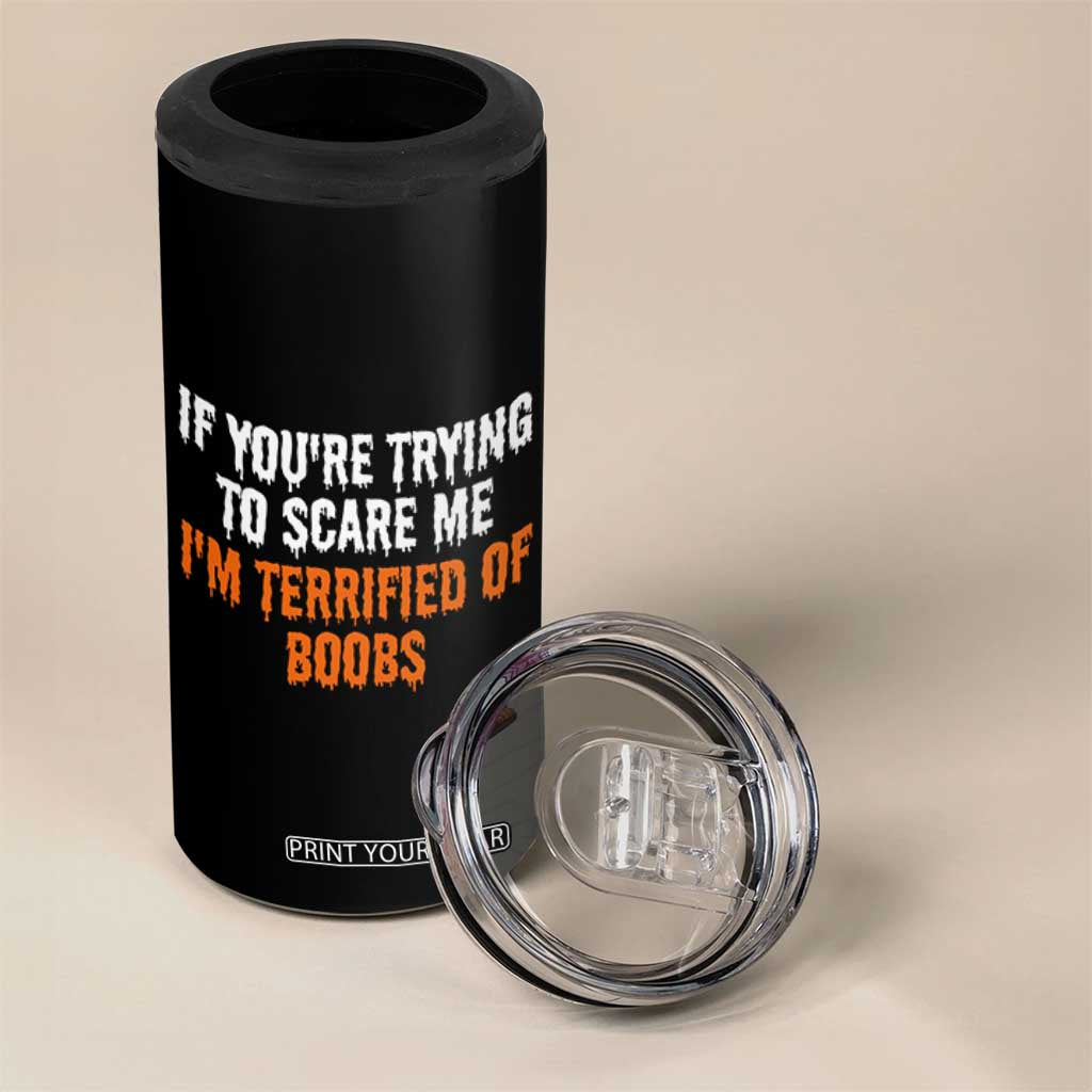 Funny Adult Humor Halloween 4 in 1 Can Cooler Tumbler If You Are Trying To Scare Me I Am Terrified Of Boobs TS10 Print Your Wear