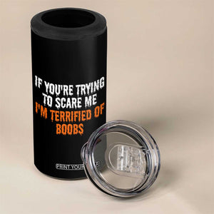 Funny Adult Humor Halloween 4 in 1 Can Cooler Tumbler If You Are Trying To Scare Me I Am Terrified Of Boobs TS10 Print Your Wear