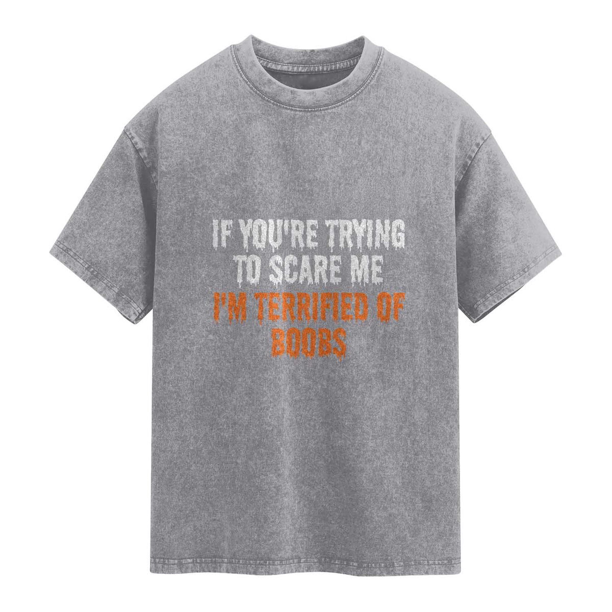 Funny Adult Humor Halloween Washed Cotton T-Shirt If You Are Trying To Scare Me I Am Terrified Of Boobs
