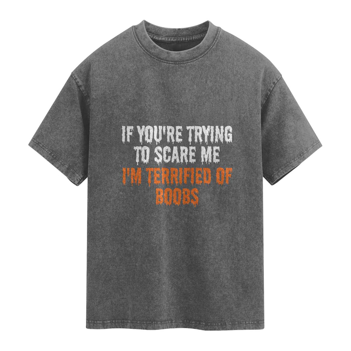 Funny Adult Humor Halloween Washed Cotton T-Shirt If You Are Trying To Scare Me I Am Terrified Of Boobs