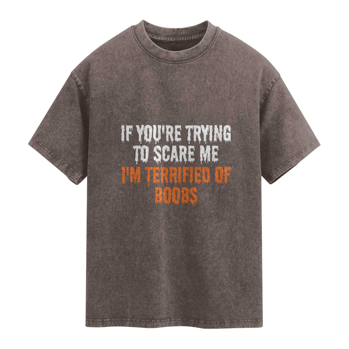 Funny Adult Humor Halloween Washed Cotton T-Shirt If You Are Trying To Scare Me I Am Terrified Of Boobs