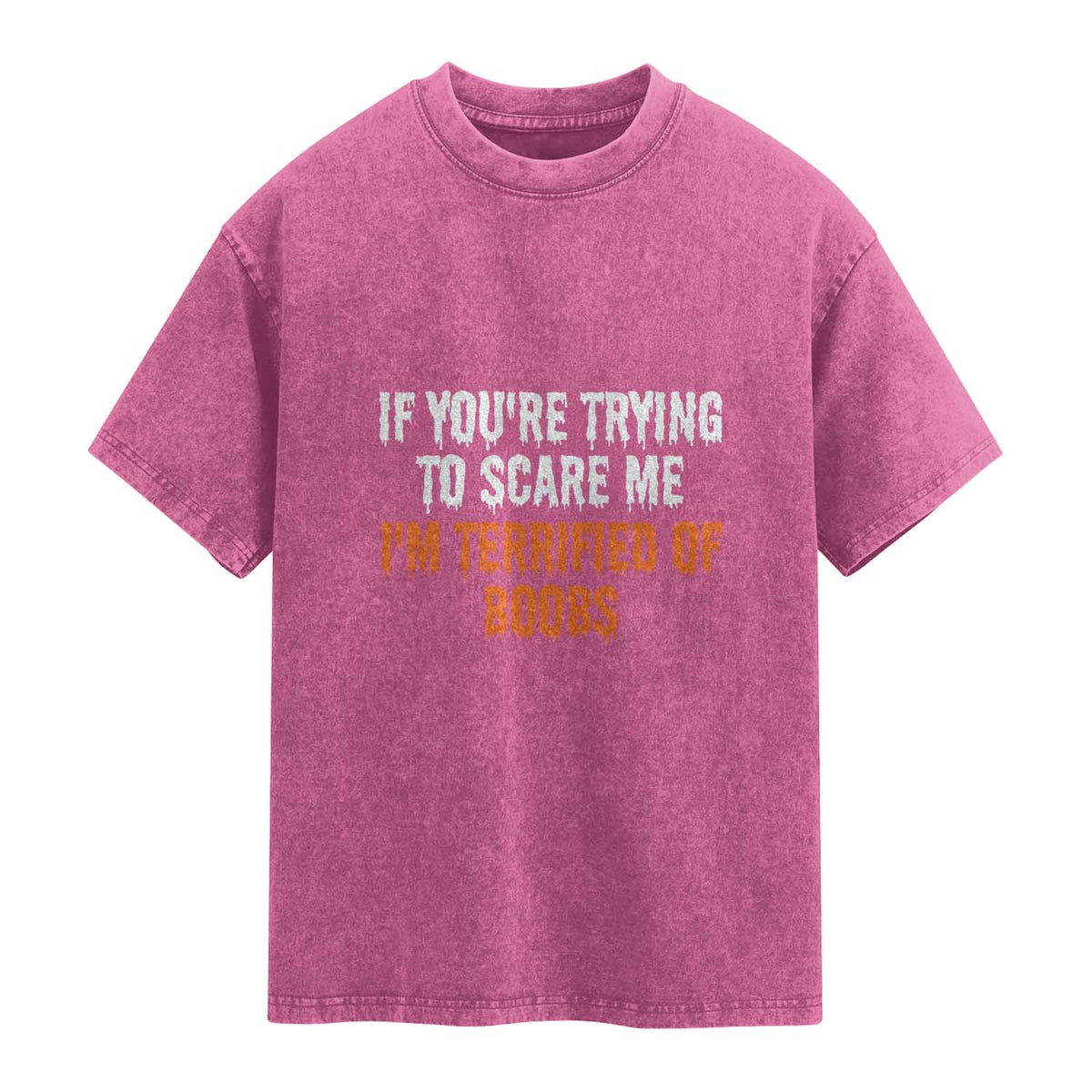Funny Adult Humor Halloween Washed Cotton T-Shirt If You Are Trying To Scare Me I Am Terrified Of Boobs