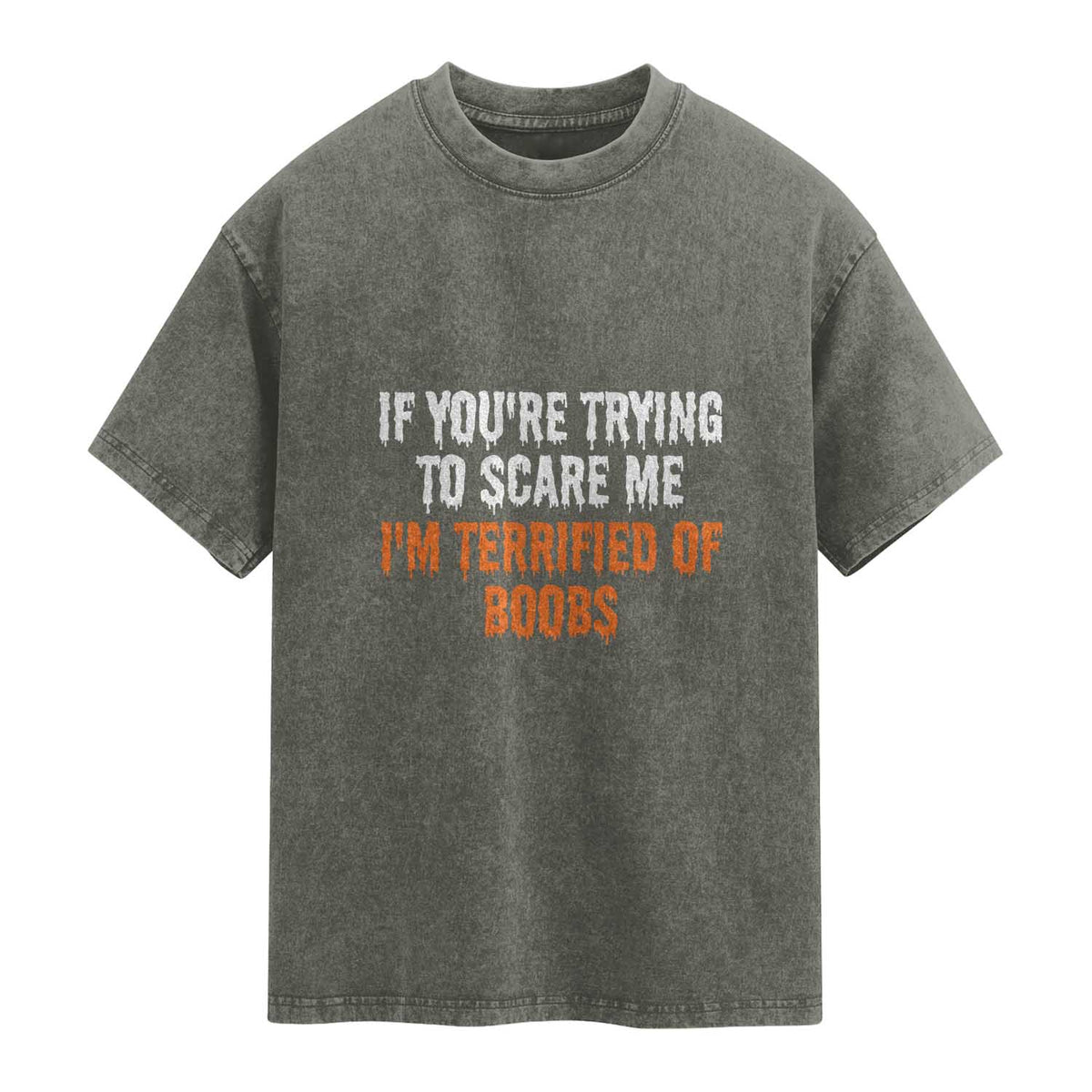 Funny Adult Humor Halloween Washed Cotton T-Shirt If You Are Trying To Scare Me I Am Terrified Of Boobs
