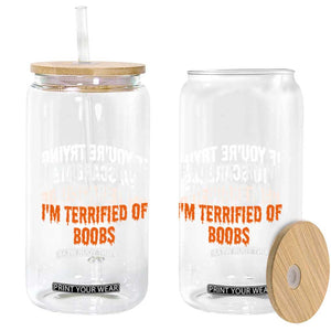 Funny Adult Humor Halloween Glass Can If You Are Trying To Scare Me I Am Terrified Of Boobs TS10 Print Your Wear