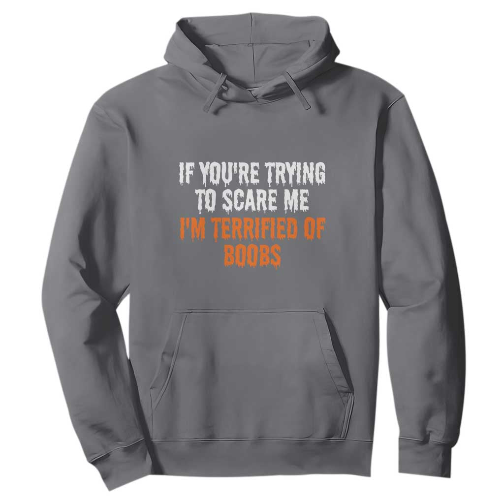 Funny Adult Humor Halloween Hoodie If You Are Trying To Scare Me I Am Terrified Of Boobs TS10 Charcoal Print Your Wear