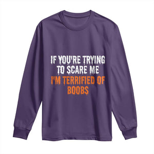 Funny Adult Humor Halloween Long Sleeve Shirt If You Are Trying To Scare Me I Am Terrified Of Boobs TS10 Purple Print Your Wear