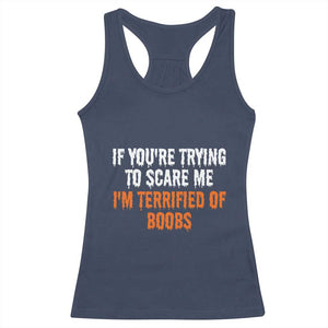Funny Adult Humor Halloween Racerback Tank Top If You Are Trying To Scare Me I Am Terrified Of Boobs TS10 Navy Print Your Wear