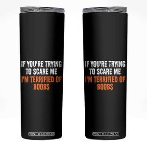 Funny Adult Humor Halloween Skinny Tumbler If You Are Trying To Scare Me I Am Terrified Of Boobs TS10 Black Print Your Wear