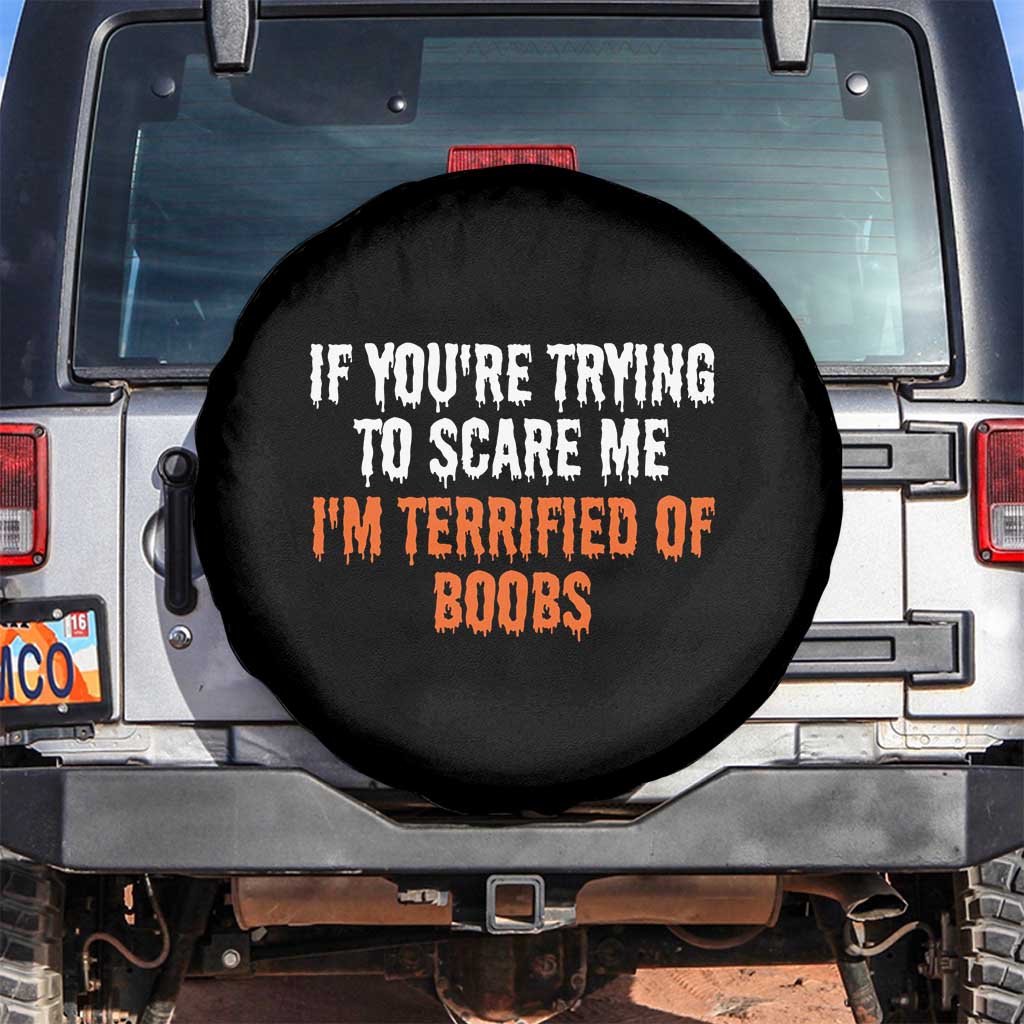 Funny Adult Humor Halloween Spare Tire Cover If You Are Trying To Scare Me I Am Terrified Of Boobs TS10 No hole Black Print Your Wear