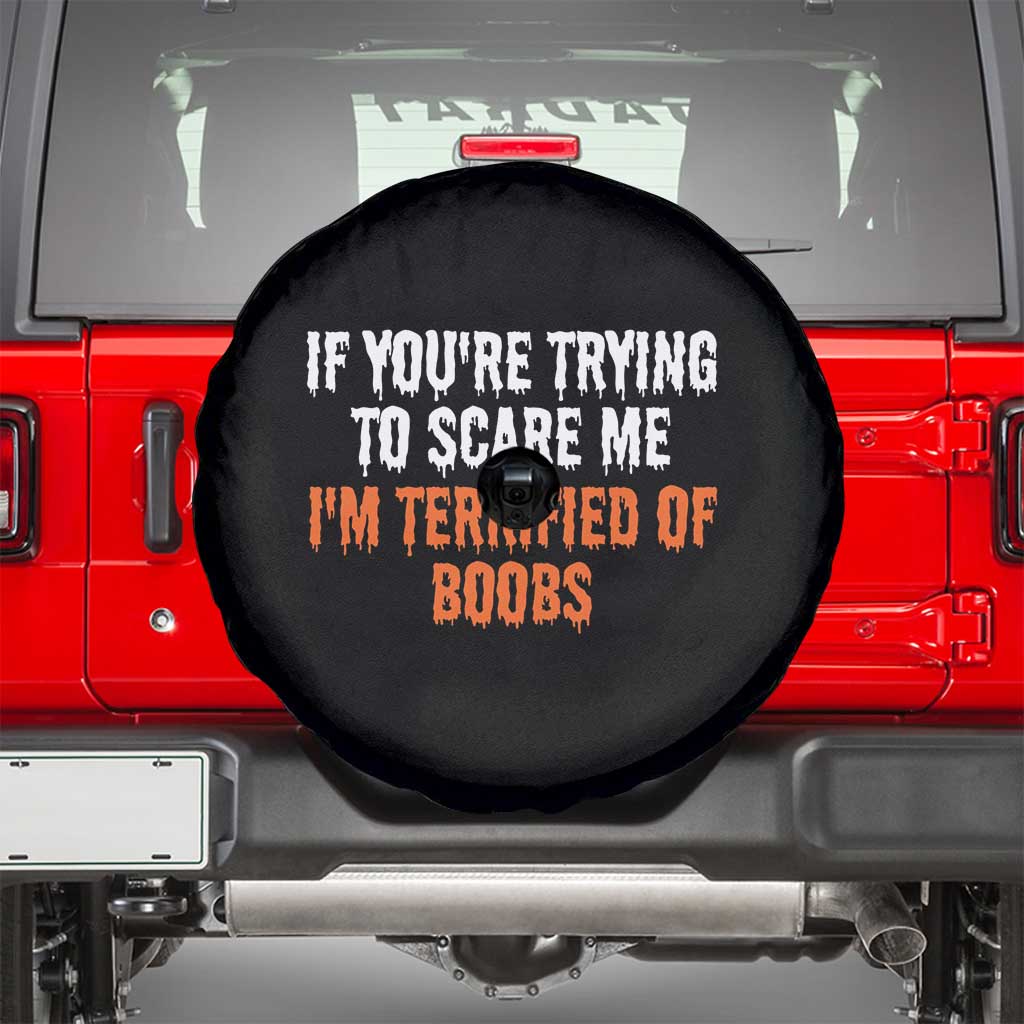 Funny Adult Humor Halloween Spare Tire Cover If You Are Trying To Scare Me I Am Terrified Of Boobs TS10 Black Print Your Wear