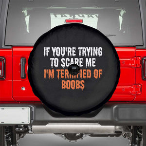 Funny Adult Humor Halloween Spare Tire Cover If You Are Trying To Scare Me I Am Terrified Of Boobs TS10 Black Print Your Wear