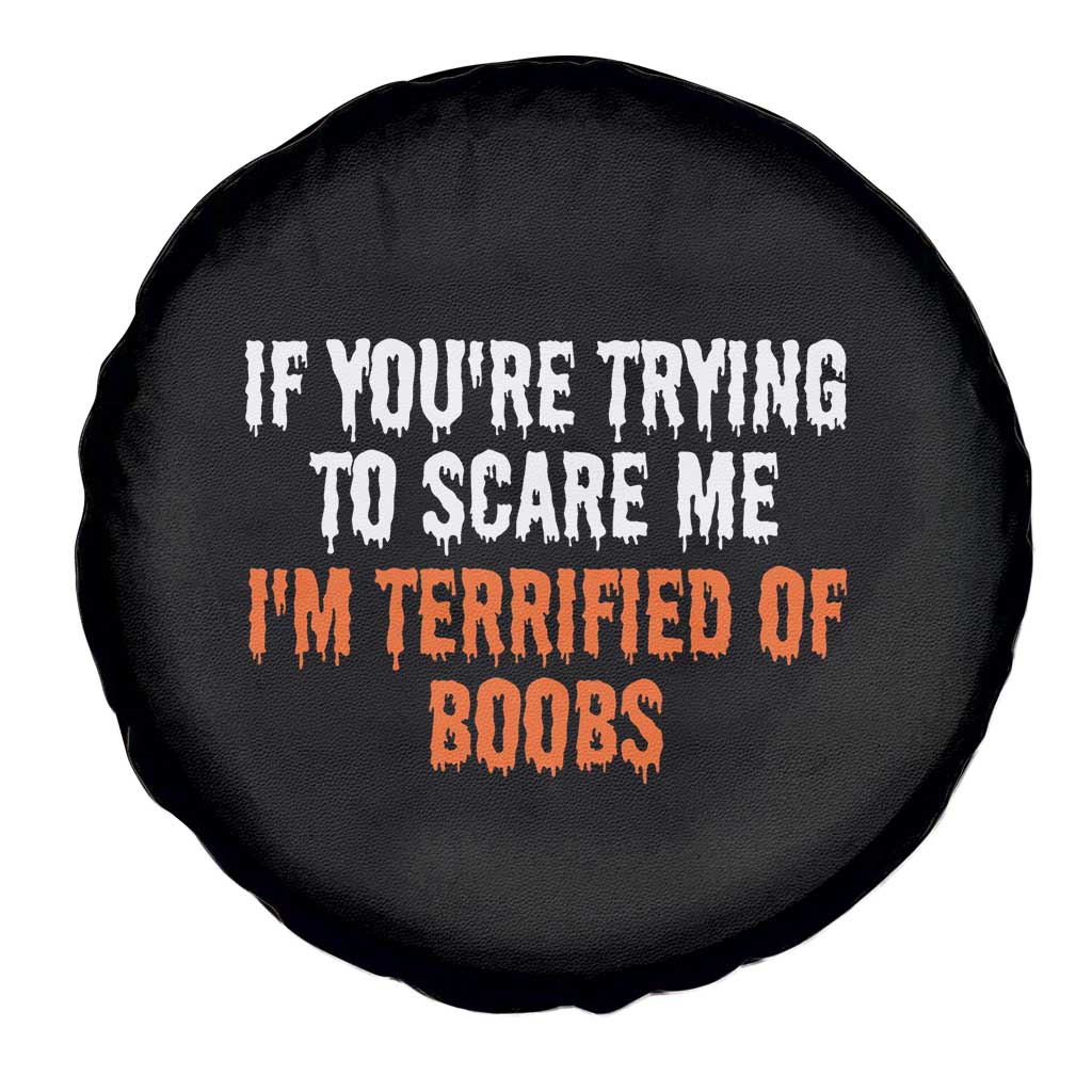 Funny Adult Humor Halloween Spare Tire Cover If You Are Trying To Scare Me I Am Terrified Of Boobs TS10 Print Your Wear