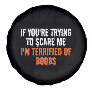 Funny Adult Humor Halloween Spare Tire Cover If You Are Trying To Scare Me I Am Terrified Of Boobs TS10 Print Your Wear