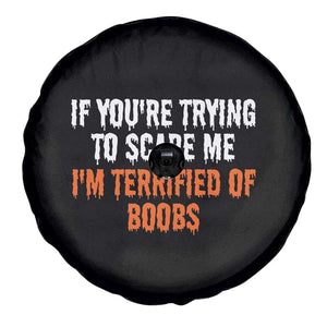 Funny Adult Humor Halloween Spare Tire Cover If You Are Trying To Scare Me I Am Terrified Of Boobs TS10 Print Your Wear
