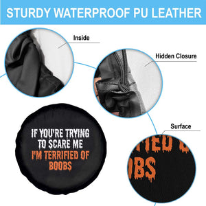 Funny Adult Humor Halloween Spare Tire Cover If You Are Trying To Scare Me I Am Terrified Of Boobs TS10 Print Your Wear