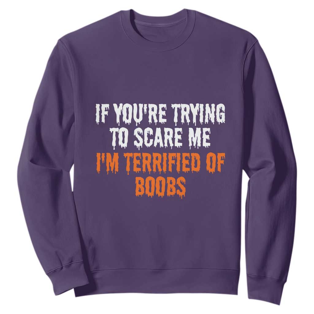 Funny Adult Humor Halloween Sweatshirt If You Are Trying To Scare Me I Am Terrified Of Boobs TS10 Purple Print Your Wear