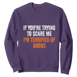 Funny Adult Humor Halloween Sweatshirt If You Are Trying To Scare Me I Am Terrified Of Boobs TS10 Purple Print Your Wear