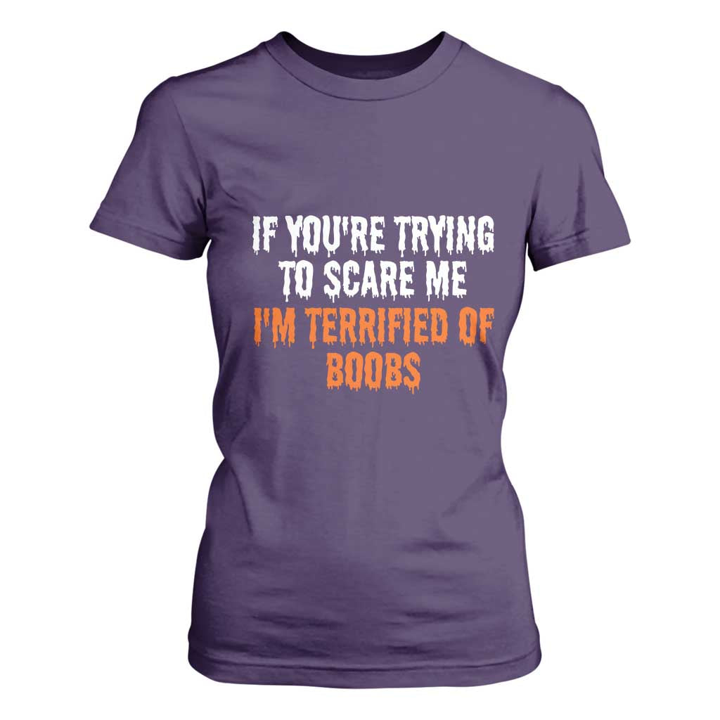 Funny Adult Humor Halloween T Shirt For Women If You Are Trying To Scare Me I Am Terrified Of Boobs TS10 Purple Print Your Wear