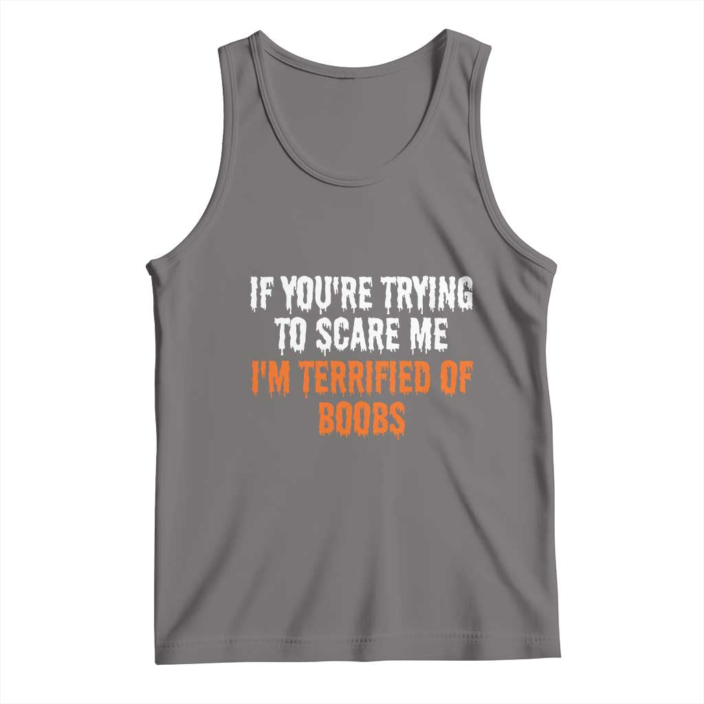 Funny Adult Humor Halloween Tank Top If You Are Trying To Scare Me I Am Terrified Of Boobs TS10 Deep Heather Print Your Wear