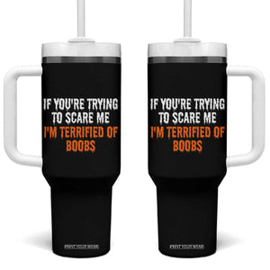 Funny Adult Humor Halloween Tumbler With Handle If You Are Trying To Scare Me I Am Terrified Of Boobs TS10 One Size: 40 oz Black Print Your Wear