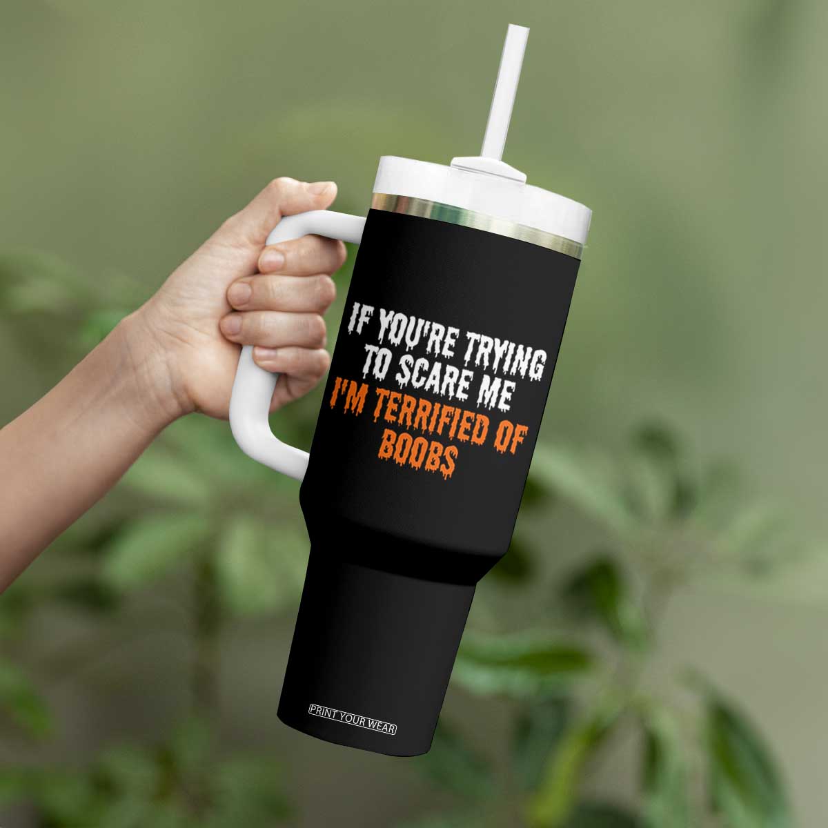 Funny Adult Humor Halloween Tumbler With Handle If You Are Trying To Scare Me I Am Terrified Of Boobs TS10 Print Your Wear