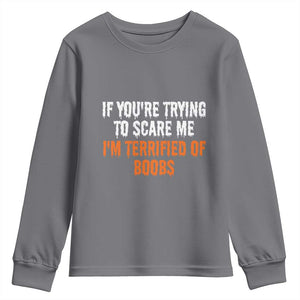 Funny Adult Humor Halloween Youth Sweatshirt If You Are Trying To Scare Me I Am Terrified Of Boobs TS10 Charcoal Print Your Wear