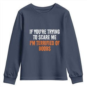 Funny Adult Humor Halloween Youth Sweatshirt If You Are Trying To Scare Me I Am Terrified Of Boobs TS10 Navy Print Your Wear