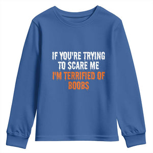 Funny Adult Humor Halloween Youth Sweatshirt If You Are Trying To Scare Me I Am Terrified Of Boobs TS10 Royal Blue Print Your Wear