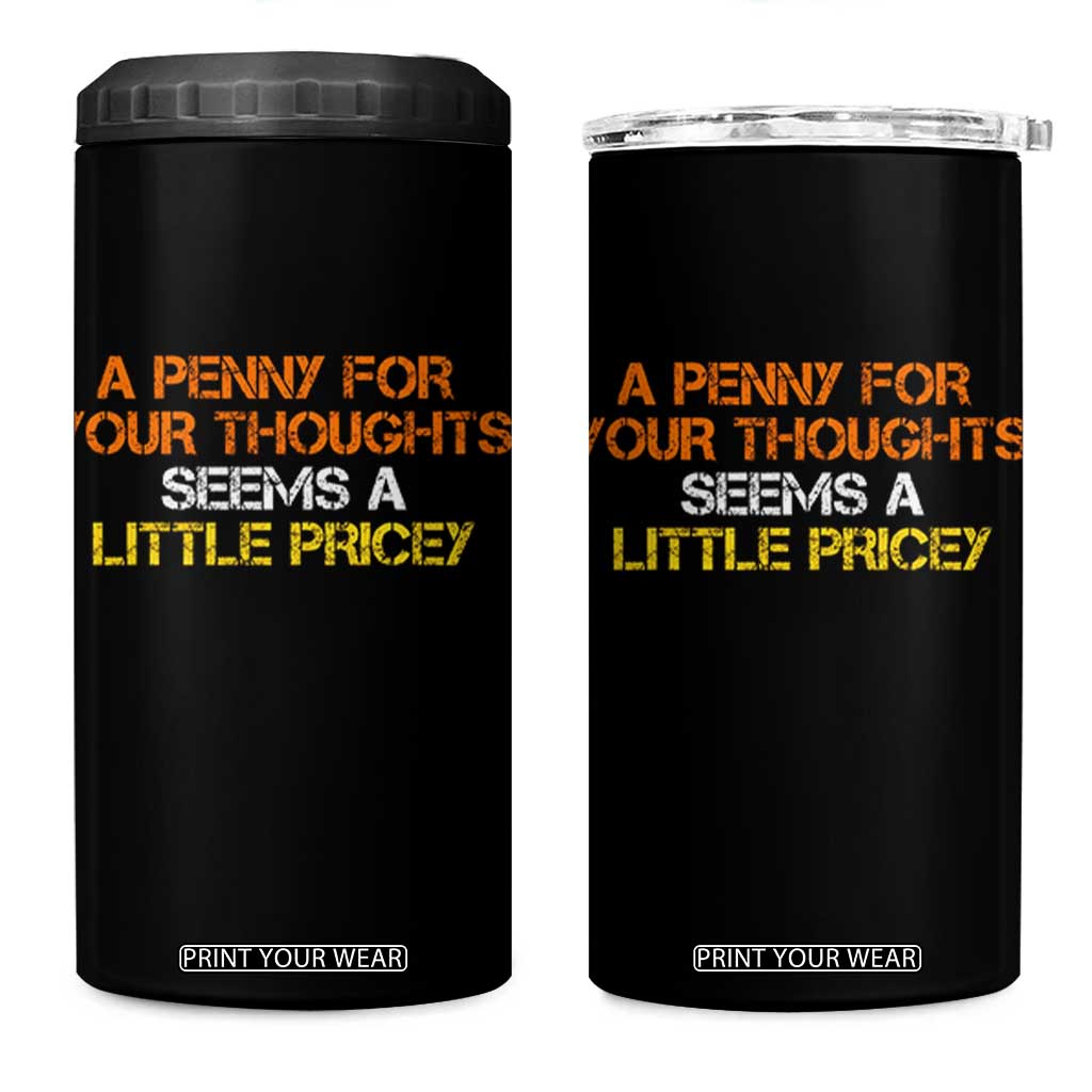 Funny Penny For Your Thoughts 4 in 1 Can Cooler Tumbler Funny Sarcasm Joke Sarcastic Humor TS10 One Size: 16 oz Black Print Your Wear
