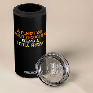 Funny Penny For Your Thoughts 4 in 1 Can Cooler Tumbler Funny Sarcasm Joke Sarcastic Humor TS10 Print Your Wear
