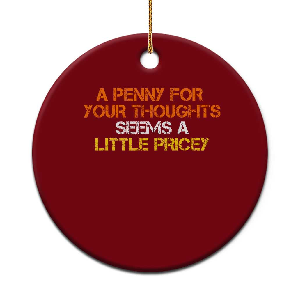 Funny Penny For Your Thoughts Ceramic Ornament Funny Sarcasm Joke Sarcastic Humor TS10 1pc Red Print Your Wear