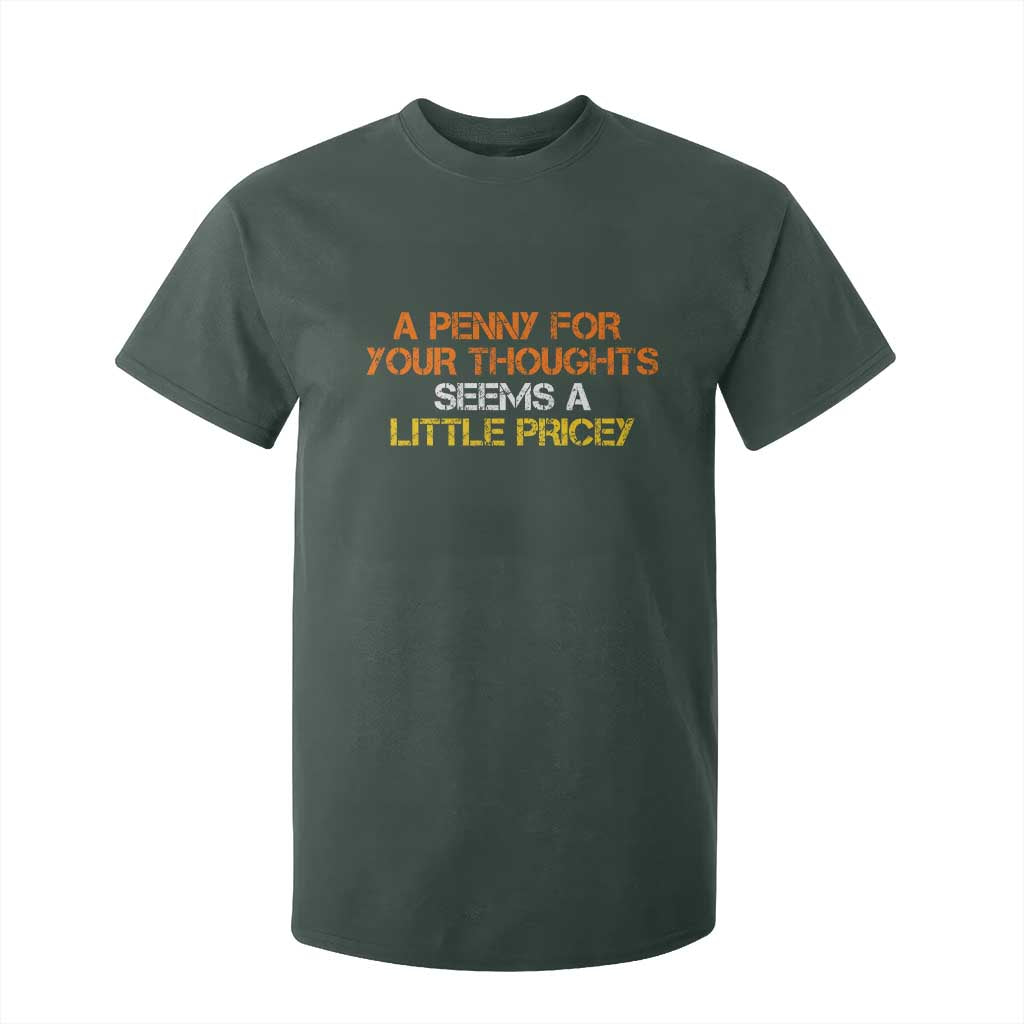 Funny Penny For Your Thoughts T Shirt For Kid Funny Sarcasm Joke Sarcastic Humor TS10 Dark Forest Green Print Your Wear