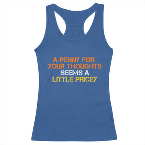 Funny Penny For Your Thoughts Racerback Tank Top Funny Sarcasm Joke Sarcastic Humor TS10 Royal Blue Print Your Wear