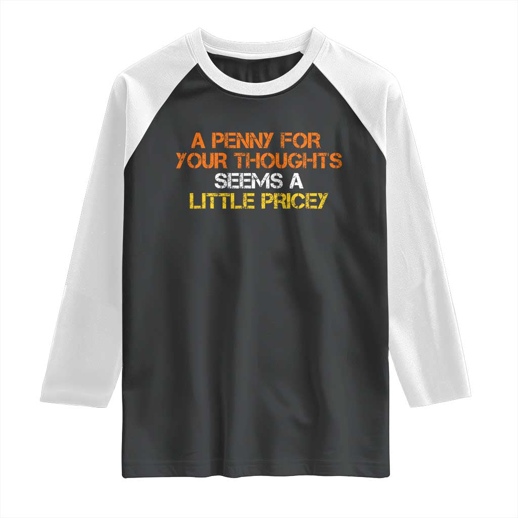 Funny Penny For Your Thoughts Raglan Shirt Funny Sarcasm Joke Sarcastic Humor TS10 Black White Print Your Wear