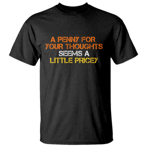 Funny Penny For Your Thoughts T Shirt Funny Sarcasm Joke Sarcastic Humor TS10 Black Print Your Wear