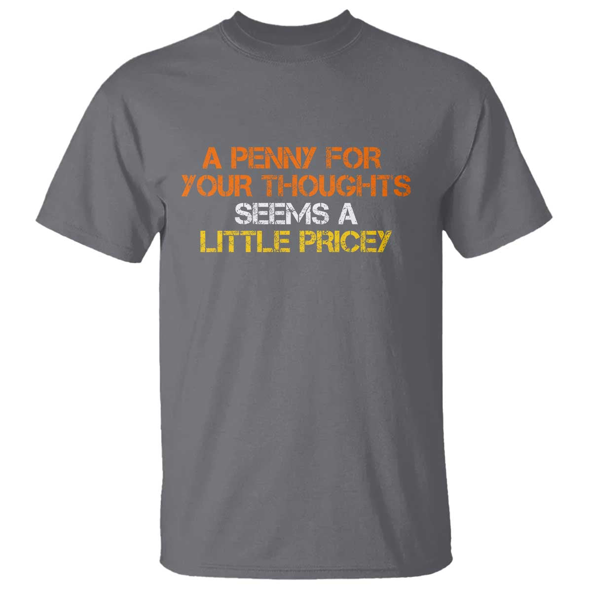 Funny Penny For Your Thoughts T Shirt Funny Sarcasm Joke Sarcastic Humor TS10 Charcoal Print Your Wear