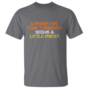 Funny Penny For Your Thoughts T Shirt Funny Sarcasm Joke Sarcastic Humor TS10 Charcoal Print Your Wear