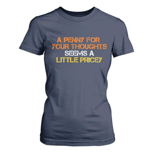 Funny Penny For Your Thoughts T Shirt For Women Funny Sarcasm Joke Sarcastic Humor TS10 Navy Print Your Wear
