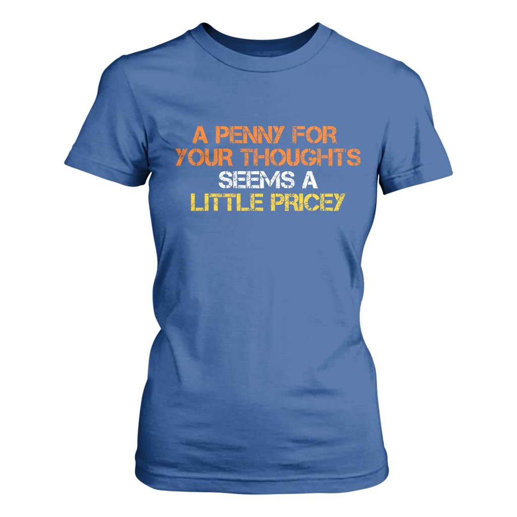 Funny Penny For Your Thoughts T Shirt For Women Funny Sarcasm Joke Sarcastic Humor TS10 Royal Blue Print Your Wear